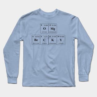 Oh My God Becky Chemistry T-Shirt Sir-Mix-A-Lot Long Sleeve T-Shirt